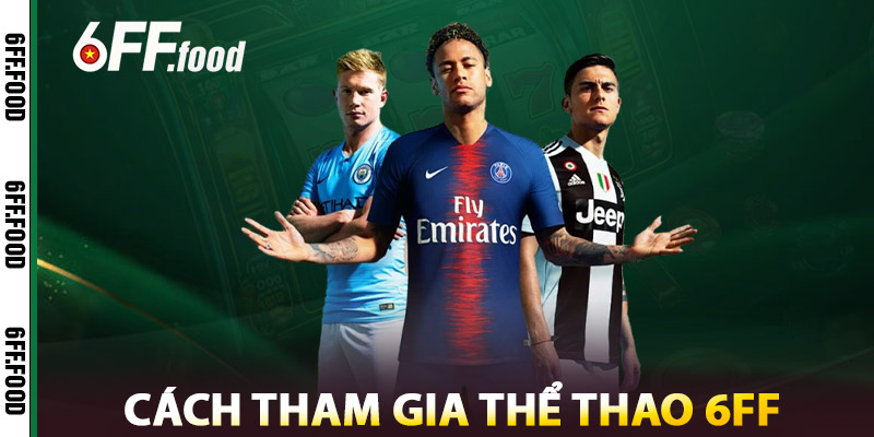 Thể Thao 6FF – Cổng Cá Cược Bóng Đá & E-Sports Uy Tín 1 Cách Tham Gia Thể Thao 6FF