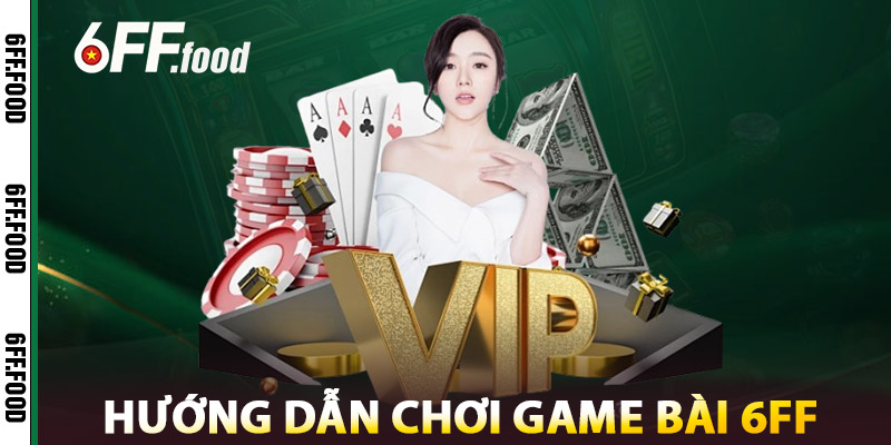 Game Bài 6FF – Trải Nghiệm Online Mượt Mà & Thưởng Khủng 3 Hướng Dẫn Chơi Game Bài 6FF