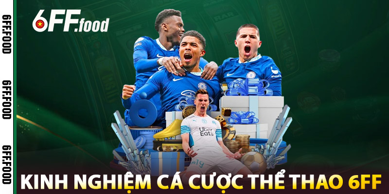 Thể Thao 6FF – Cổng Cá Cược Bóng Đá & E-Sports Uy Tín 3 Kinh Nghiệm Cá Cược Thể Thao 6FF